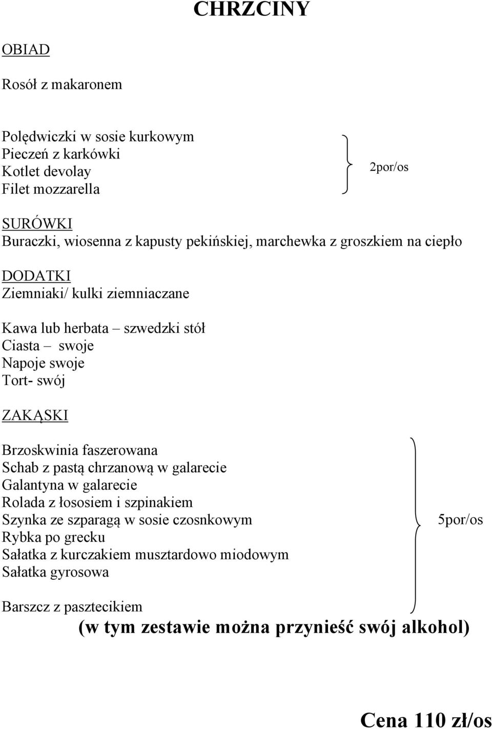 DODATKI Ciasta swoje Napoje swoje Tort- swój Sałatka z kurczakiem