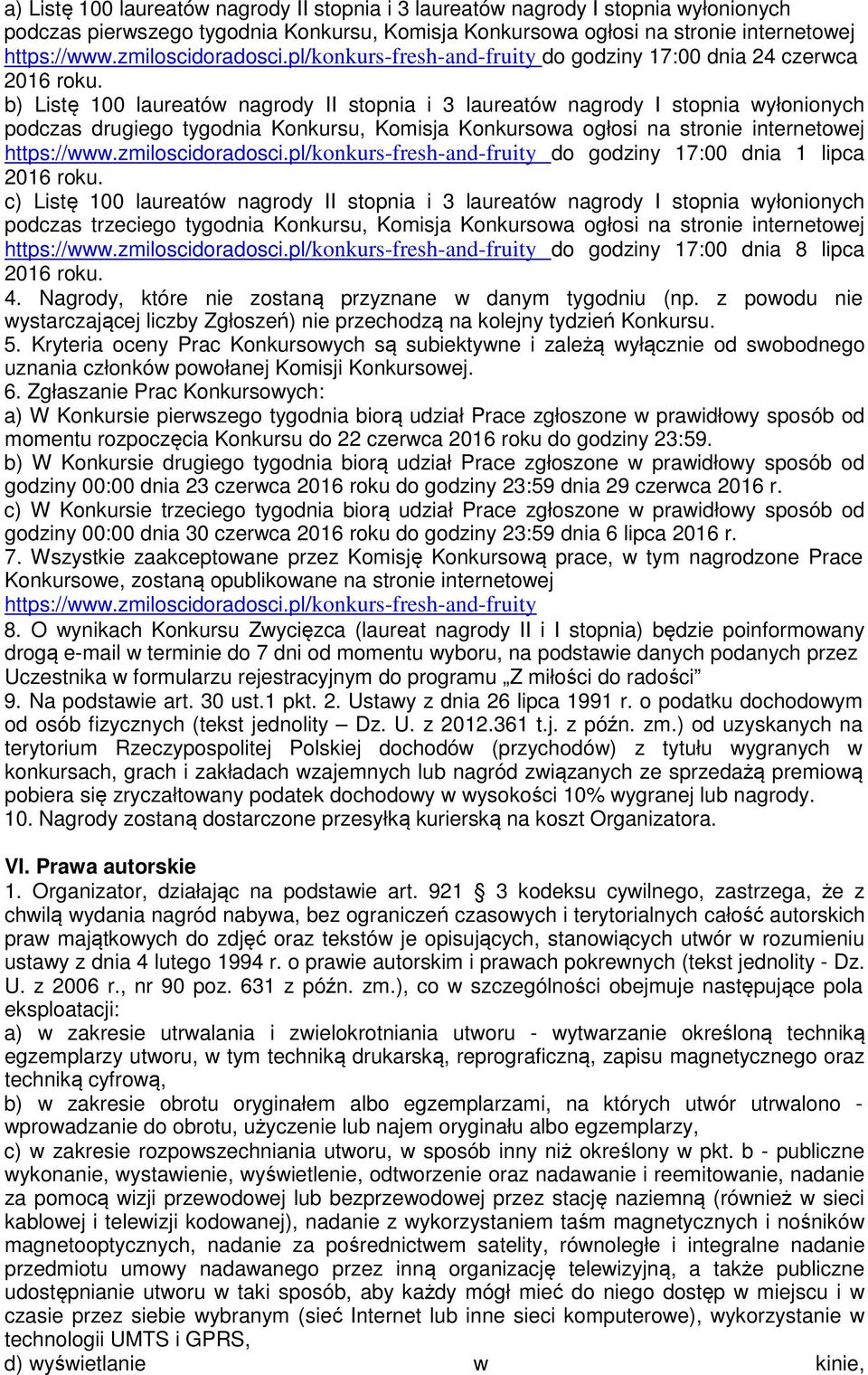 pl/konkurs-fresh-and-fruity do godziny 17:00 dnia 24 czerwca b) Listę 100 laureatów nagrody II stopnia i 3 laureatów nagrody I stopnia wyłonionych podczas drugiego tygodnia Konkursu, Komisja