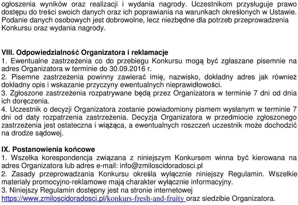 Ewentualne zastrzeżenia co do przebiegu Konkursu mogą być zgłaszane pisemnie na adres Organizatora w terminie do 30.09.2016 r. 2.