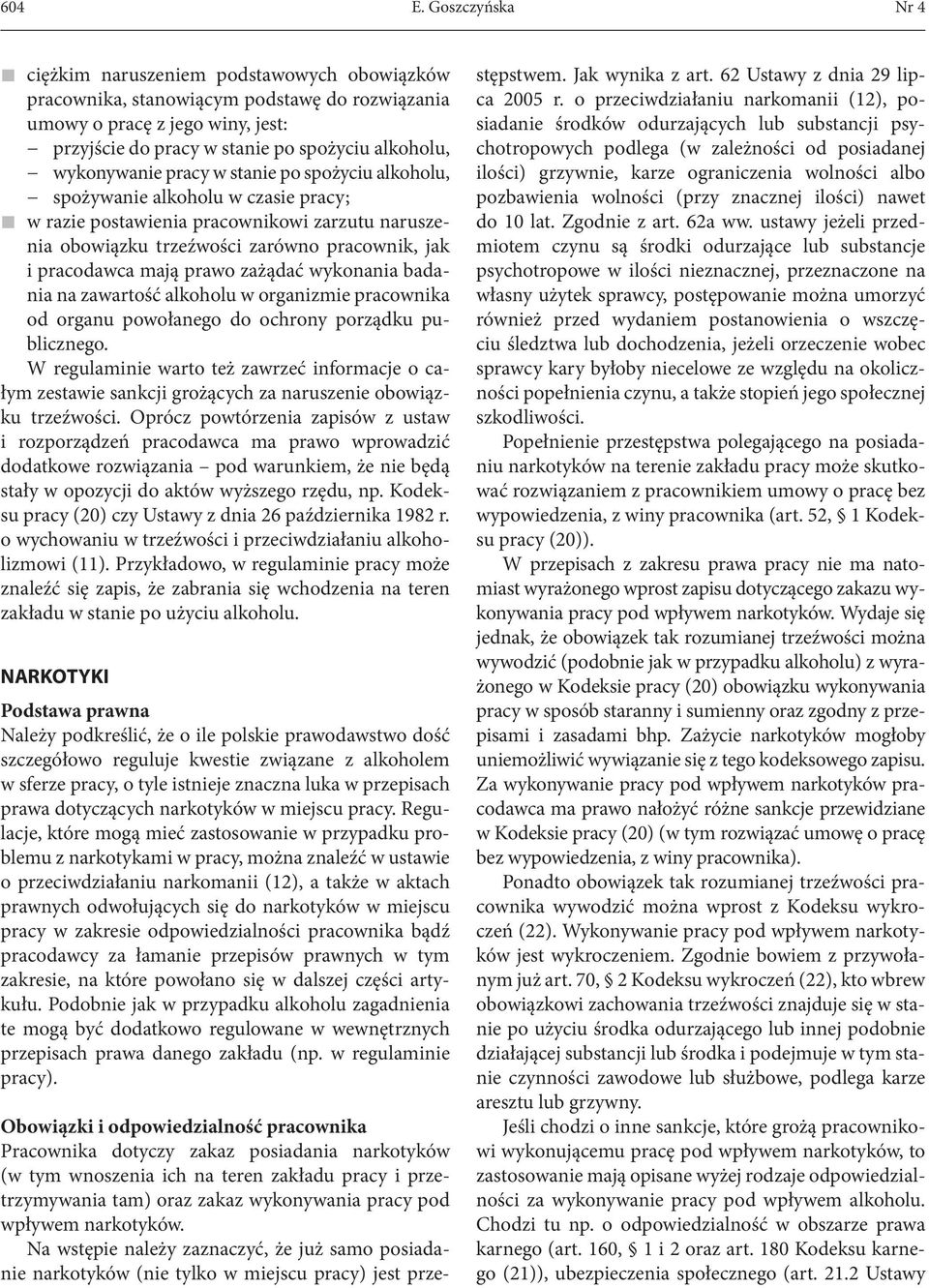 wykonywanie pracy w stanie po spożyciu alkoholu, spożywanie alkoholu w czasie pracy; w razie postawienia pracownikowi zarzutu naruszenia obowiązku trzeźwości zarówno pracownik, jak i pracodawca mają