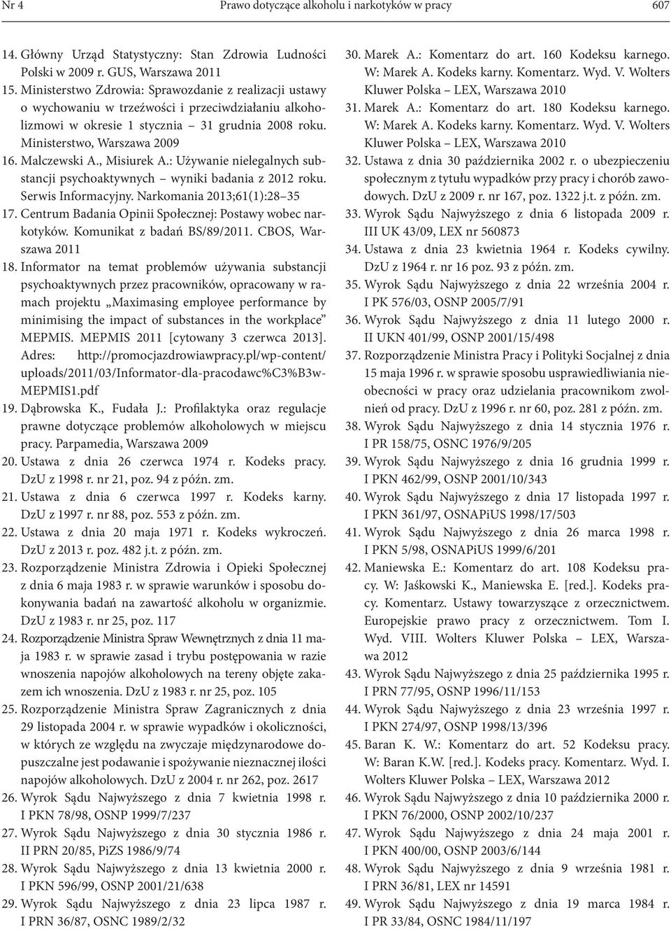 Malczewski A., Misiurek A.: Używanie nielegalnych substancji psychoaktywnych wyniki badania z 2012 roku. Serwis Informacyjny. Narkomania 2013;61(1):28 35 17.