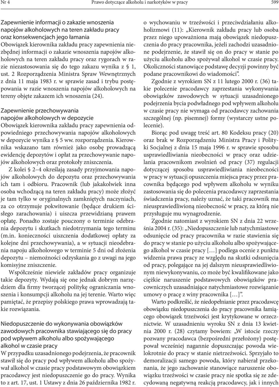 2 Rozporządzenia Ministra Spraw Wewnętrznych z dnia 11 maja 1983 r. w sprawie zasad i trybu postępowania w razie wnoszenia napojów alkoholowych na tereny objęte zakazem ich wnoszenia (24).