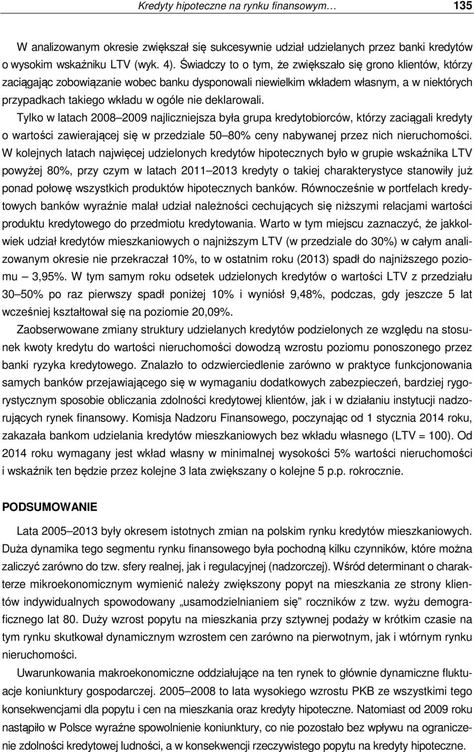 deklarowali. Tylko w latach 2008 2009 najliczniejsza była grupa kredytobiorców, którzy zaciągali kredyty o wartości zawierającej się w przedziale 50 80% ceny nabywanej przez nich nieruchomości.