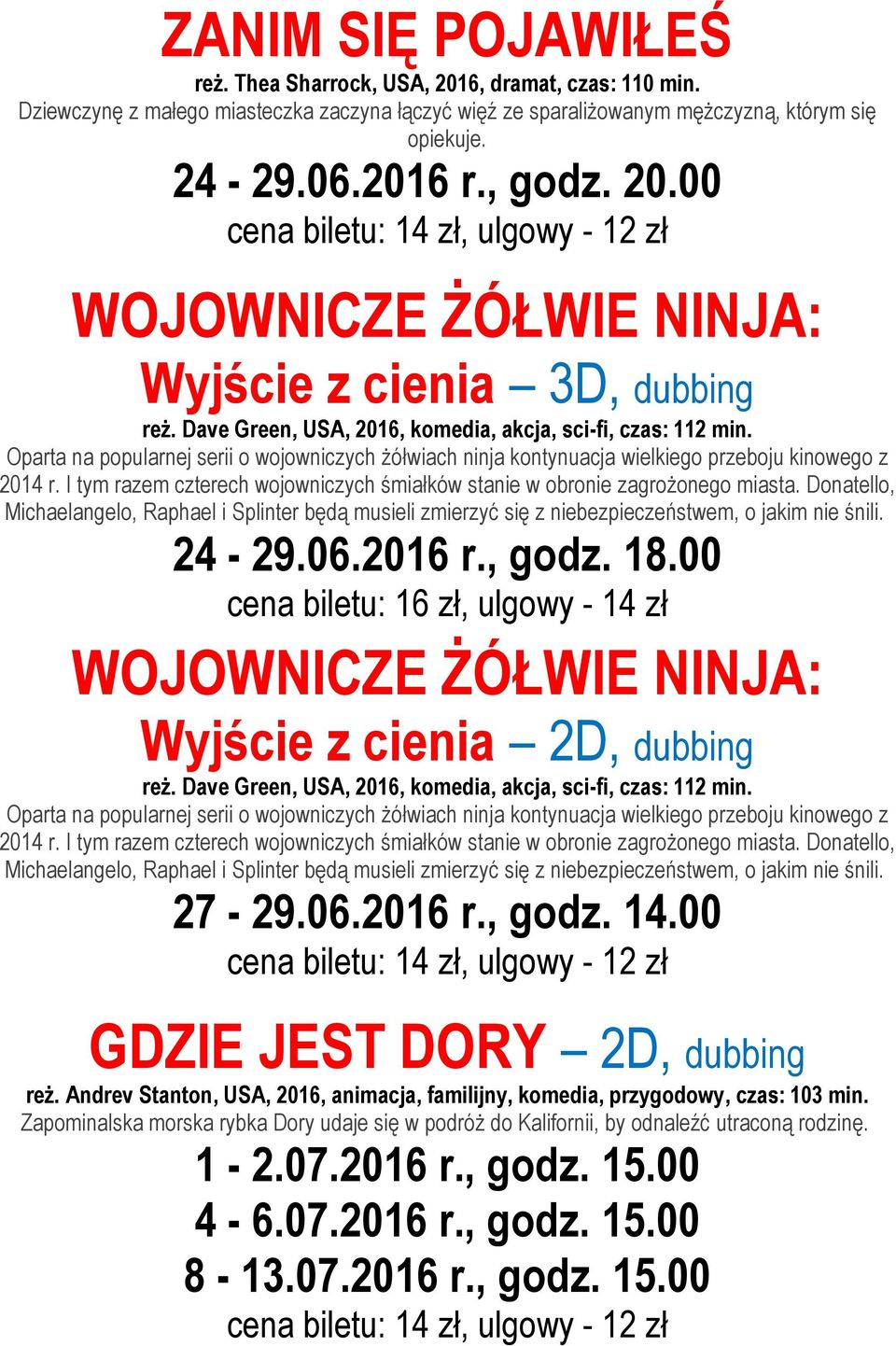 Oparta na popularnej serii o wojowniczych żółwiach ninja kontynuacja wielkiego przeboju kinowego z 2014 r. I tym razem czterech wojowniczych śmiałków stanie w obronie zagrożonego miasta.