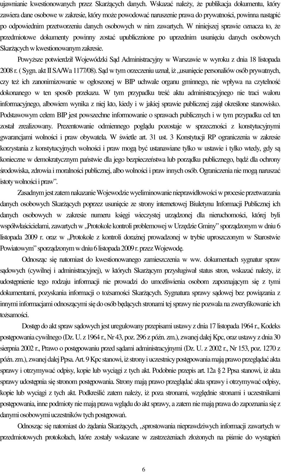 nim zawartych. W niniejszej sprawie oznacza to, że przedmiotowe dokumenty powinny zostać upublicznione po uprzednim usunięciu danych osobowych Skarżących w kwestionowanym zakresie.