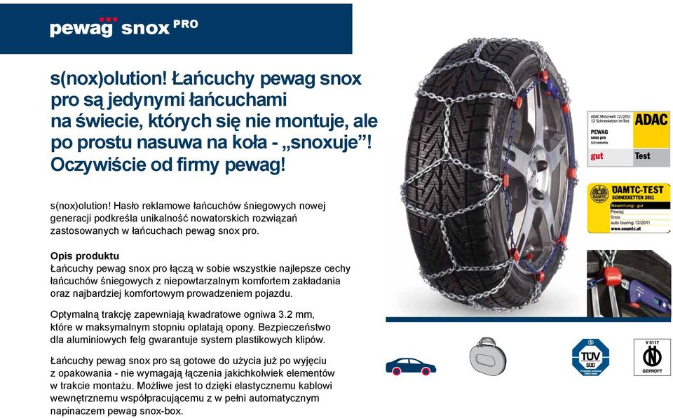 Optymalną trakcję zapewniają kwadratowe ogniwa 3.2 mm, które w maksymalnym stopniu oplatają opony. Bezpieczeństwo dla aluminiowych felg gwarantuje system plastikowych klipów.