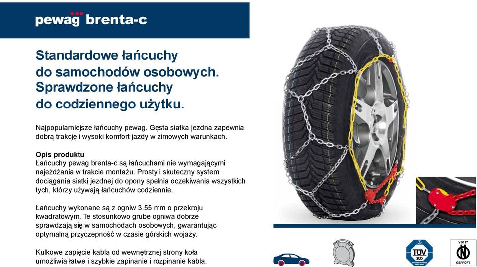 Prosty i skuteczny system dociągania siatki jezdnej do opony spełnia oczekiwania wszystkich tych, którzy używają łańcuchów codziennie. Łańcuchy wykonane są z ogniw 3.