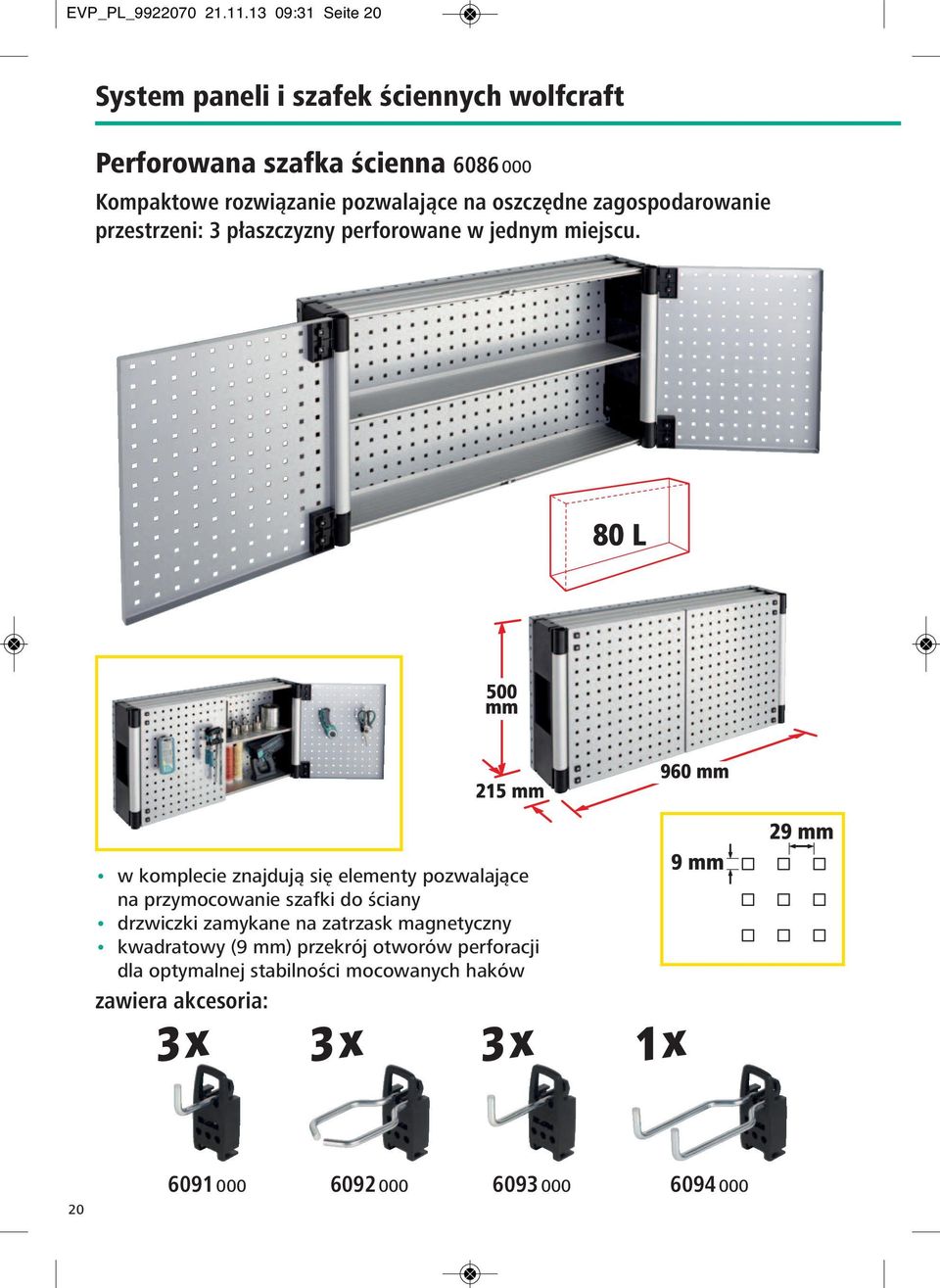 pozwalające na oszczędne zagospodarowanie przestrzeni: 3 płaszczyzny perforowane w jednym miejscu.