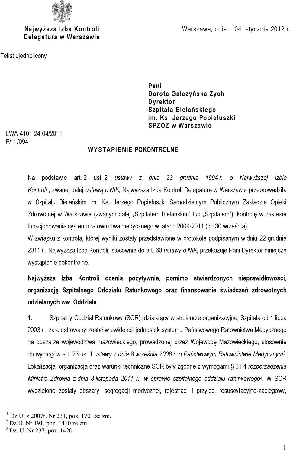 2 ust. 2 ustawy z dnia 23 grudnia 1994 r. o Najwyższej Izbie Kontroli 1, zwanej dalej ustawą o NIK, Najwyższa Izba Kontroli Delegatura w Warszawie przeprowadziła w Szpitalu Bielańskim im. Ks.