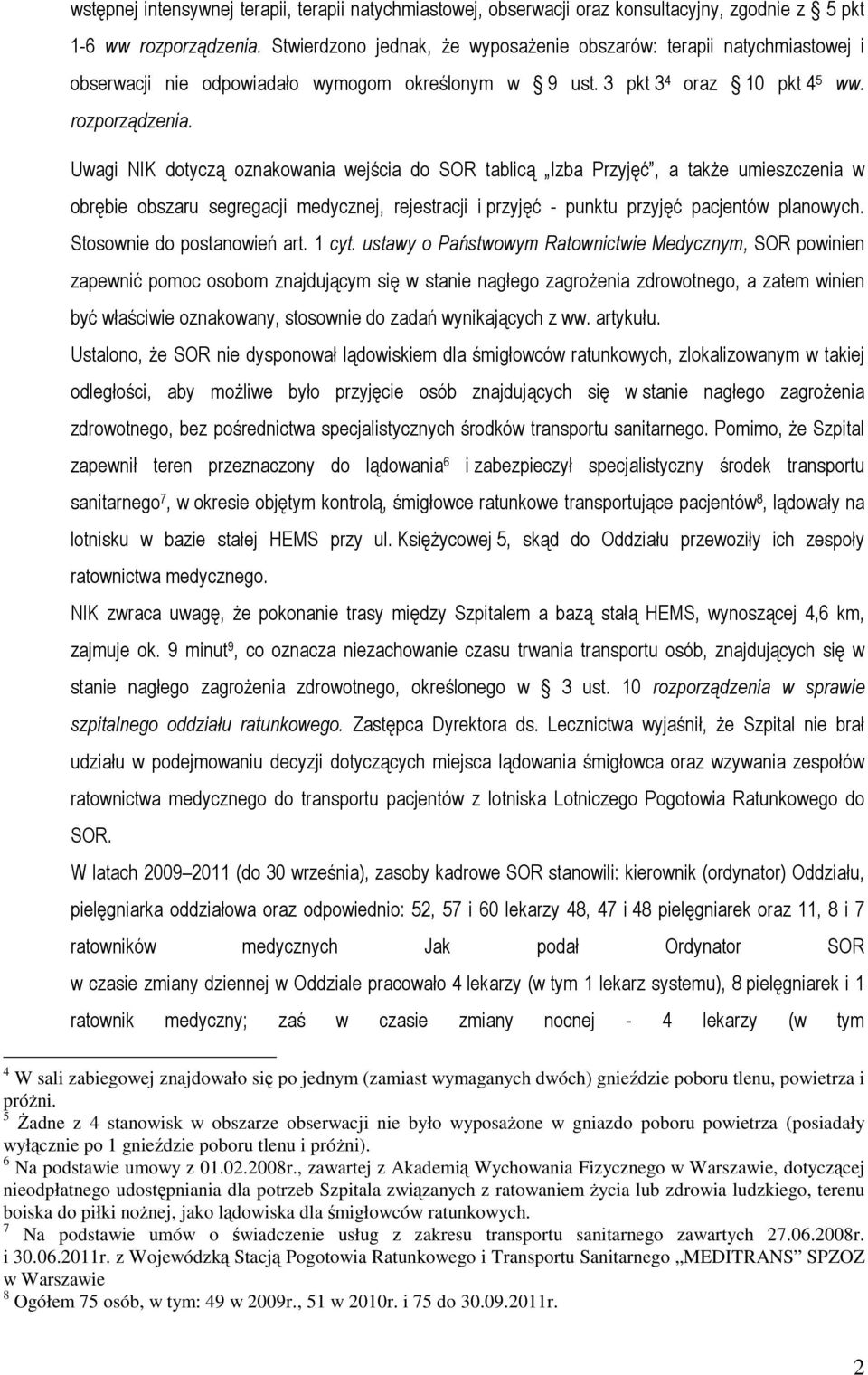 Uwagi NIK dotyczą oznakowania wejścia do SOR tablicą Izba Przyjęć, a także umieszczenia w obrębie obszaru segregacji medycznej, rejestracji i przyjęć - punktu przyjęć pacjentów planowych.