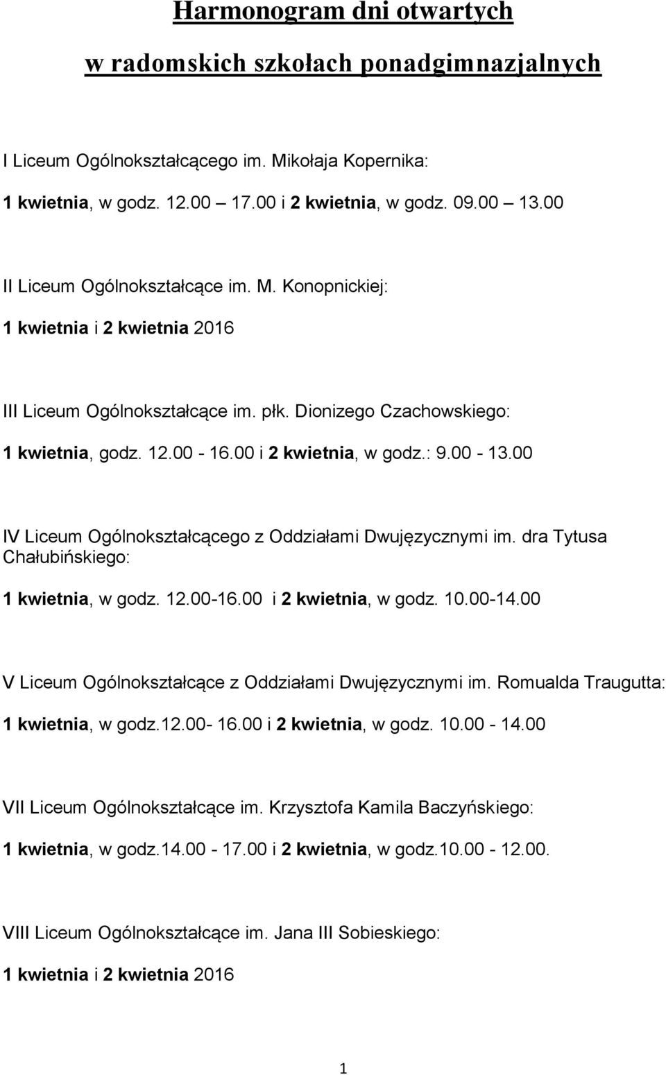 00 IV Liceum Ogólnokształcącego z Oddziałami Dwujęzycznymi im. dra Tytusa Chałubińskiego: 1 kwietnia, w godz. 12.00-16.00 i 2 kwietnia, w godz. 10.00-14.