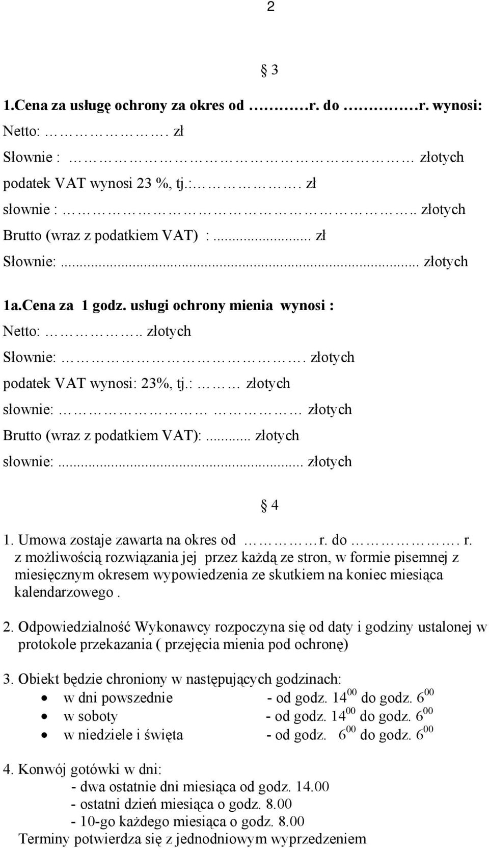 Umowa zostaje zawarta na okres od r. do. r. z możliwością rozwiązania jej przez każdą ze stron, w formie pisemnej z miesięcznym okresem wypowiedzenia ze skutkiem na koniec miesiąca kalendarzowego. 2.