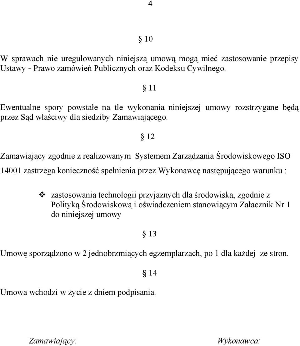 12 Zamawiający zgodnie z realizowanym Systemem Zarządzania Środowiskowego ISO 14001 zastrzega konieczność spełnienia przez Wykonawcę następującego warunku : zastosowania technologii