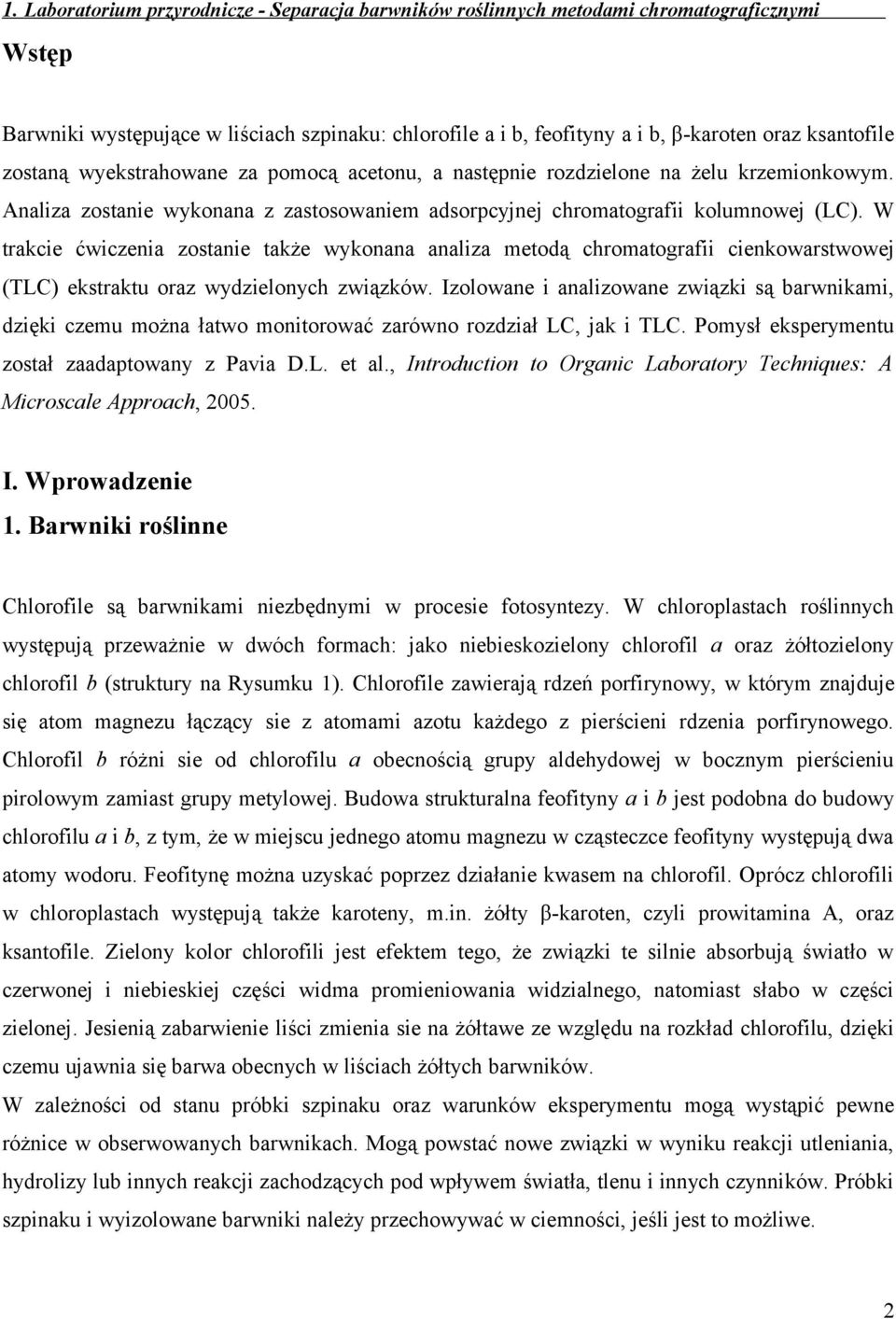 W trakcie ćwiczenia zostanie także wykonana analiza metodą chromatografii cienkowarstwowej (TLC) ekstraktu oraz wydzielonych związków.