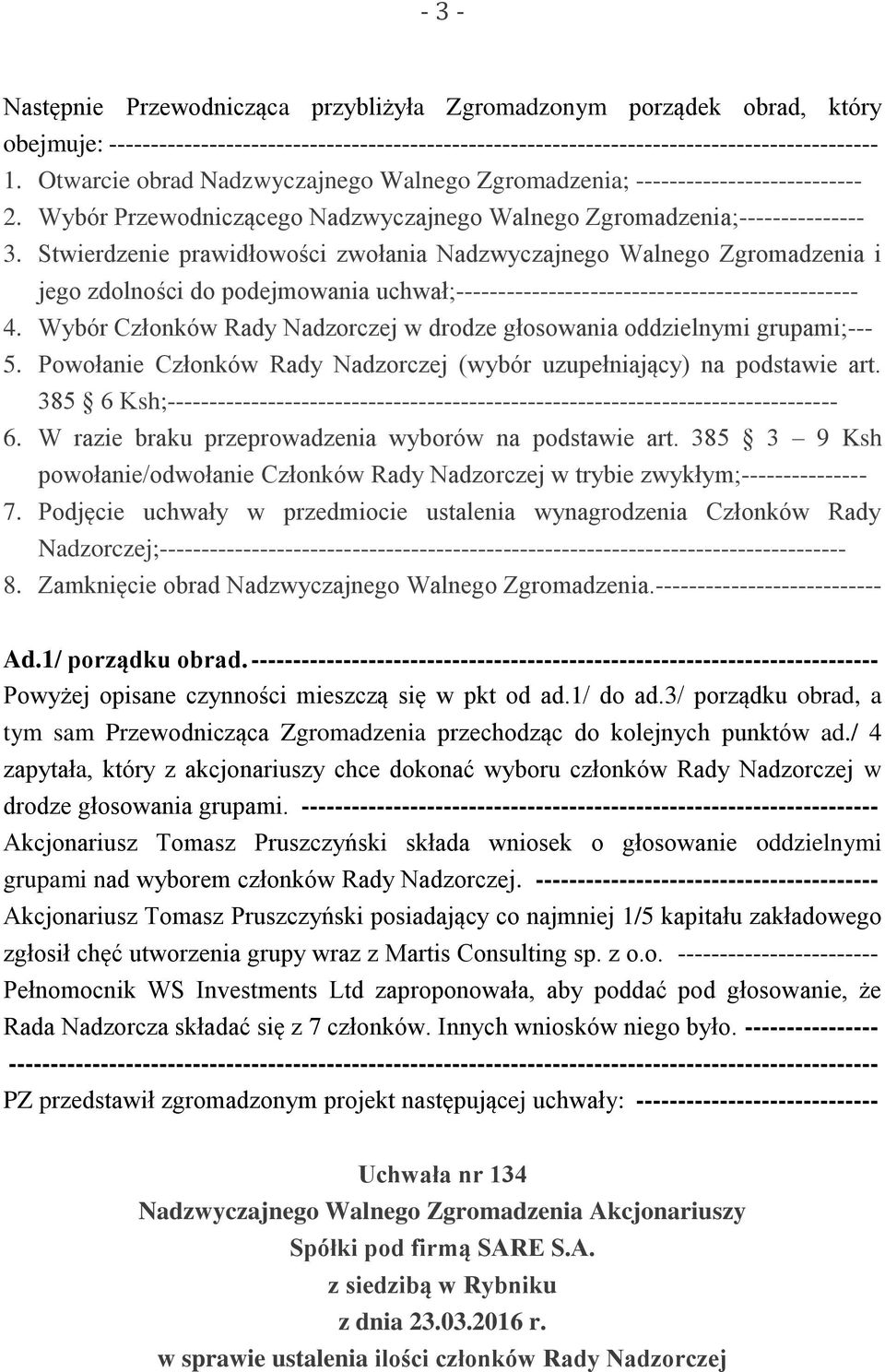 Stwierdzenie prawidłowości zwołania Nadzwyczajnego Walnego Zgromadzenia i jego zdolności do podejmowania uchwał;------------------------------------------------ 4.