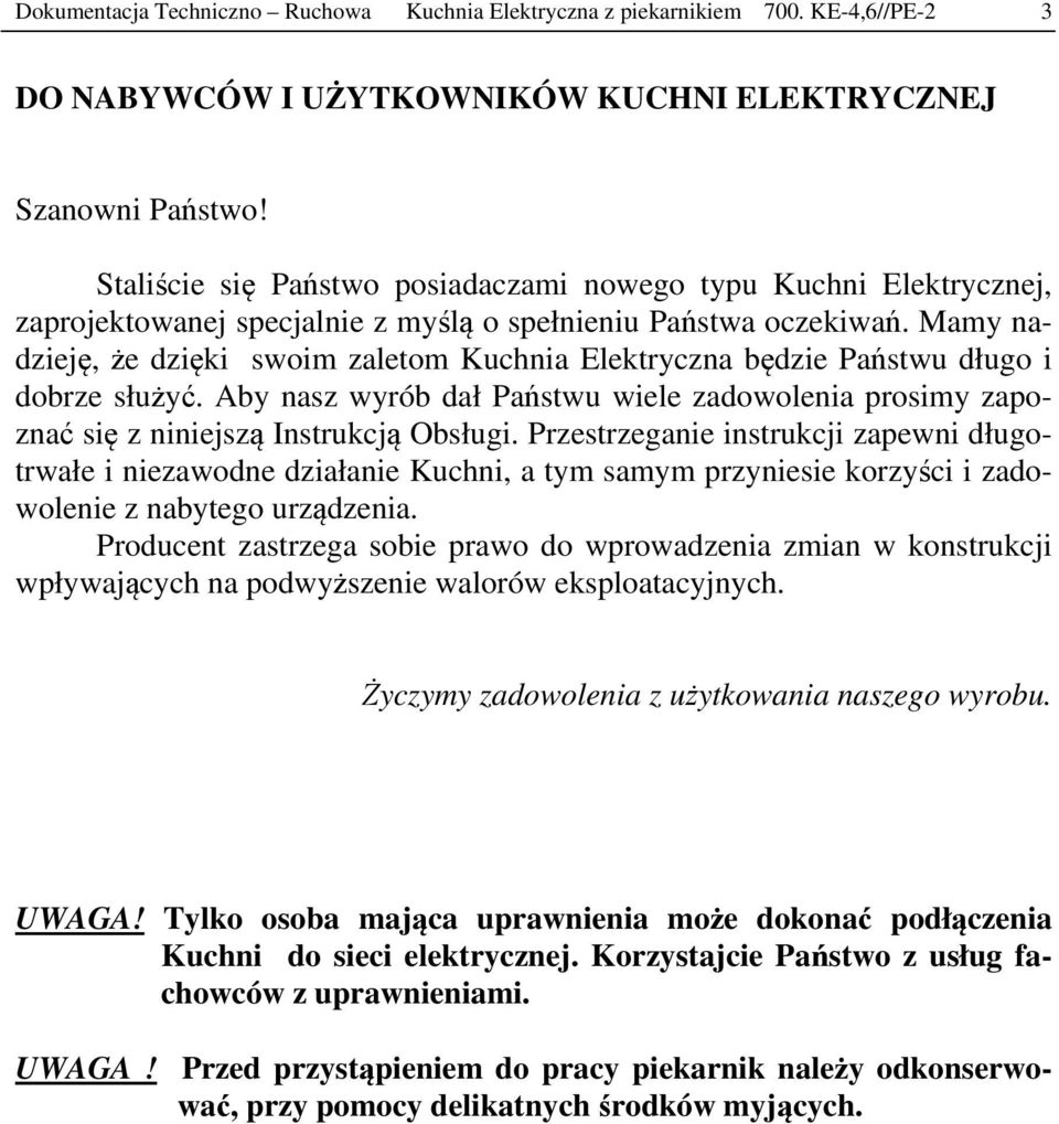 Mamy nadzieję, że dzięki swoim zaletom Kuchnia Elektryczna będzie Państwu długo i dobrze służyć. Aby nasz wyrób dał Państwu wiele zadowolenia prosimy zapoznać się z niniejszą Instrukcją Obsługi.