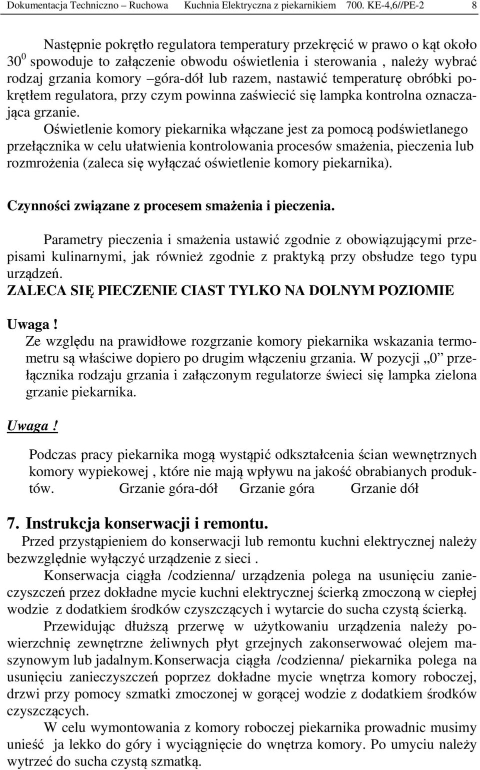 razem, nastawić temperaturę obróbki pokrętłem regulatora, przy czym powinna zaświecić się lampka kontrolna oznaczająca grzanie.