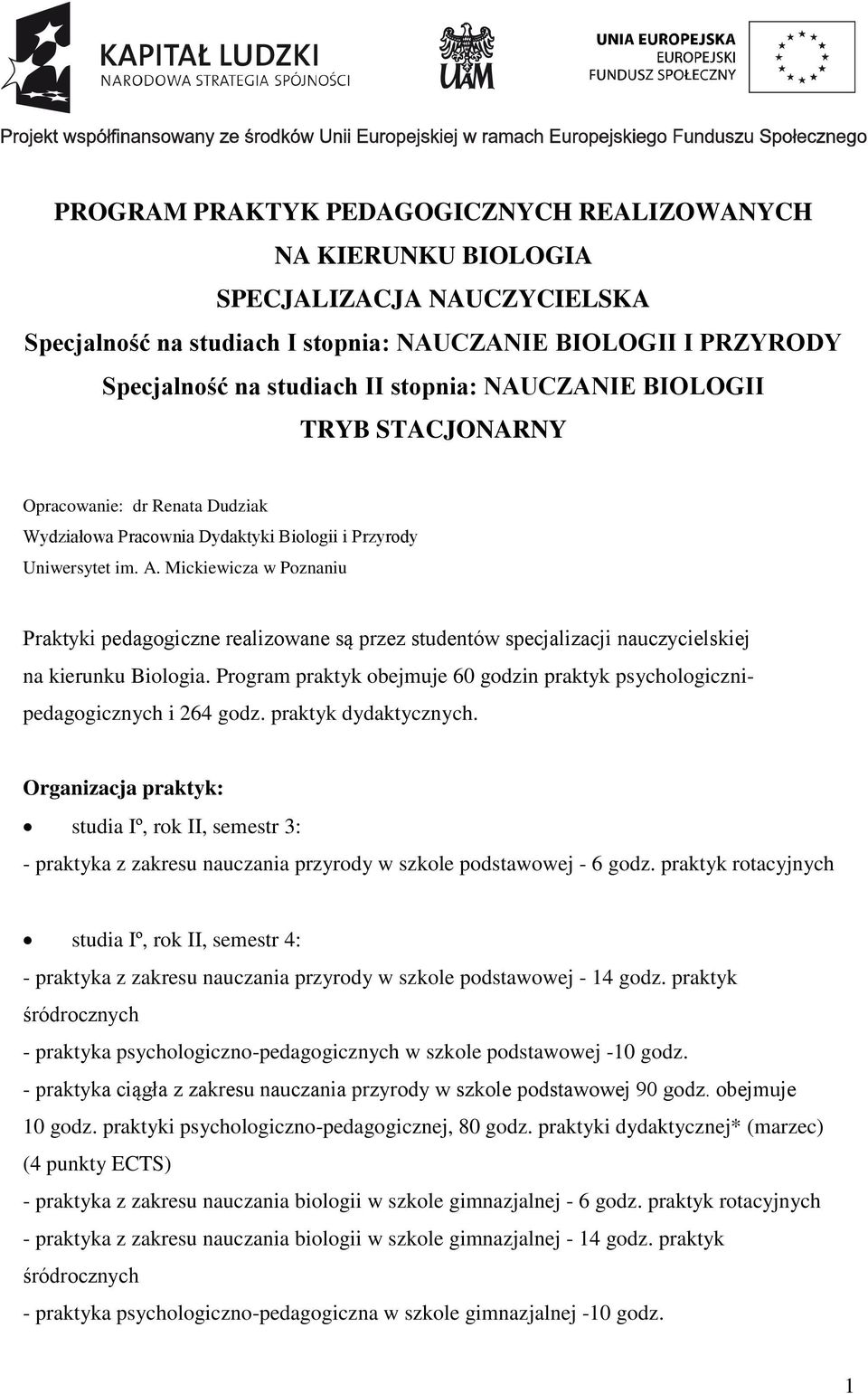 Mickiewicza w Poznaniu Praktyki pedagogiczne realizowane są przez studentów specjalizacji nauczycielskiej na kierunku Biologia.