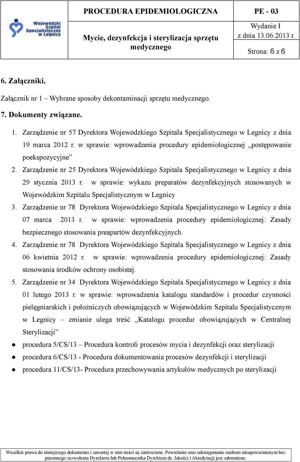 w sprawie: wykazu preparatów dezynfekcyjnych stosowanych w Wojewódzkim Szpitalu Specjalistycznym w Legnicy 3.