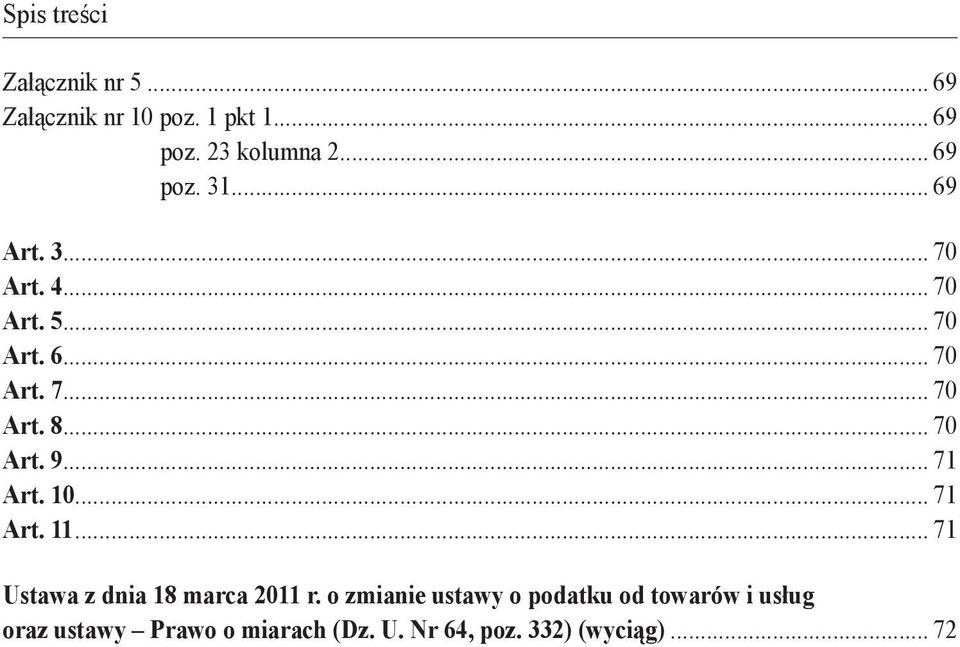 .. 70 Art. 9... 71 Art. 10... 71 Art. 11... 71 Ustawa z dnia 18 marca 2011 r.