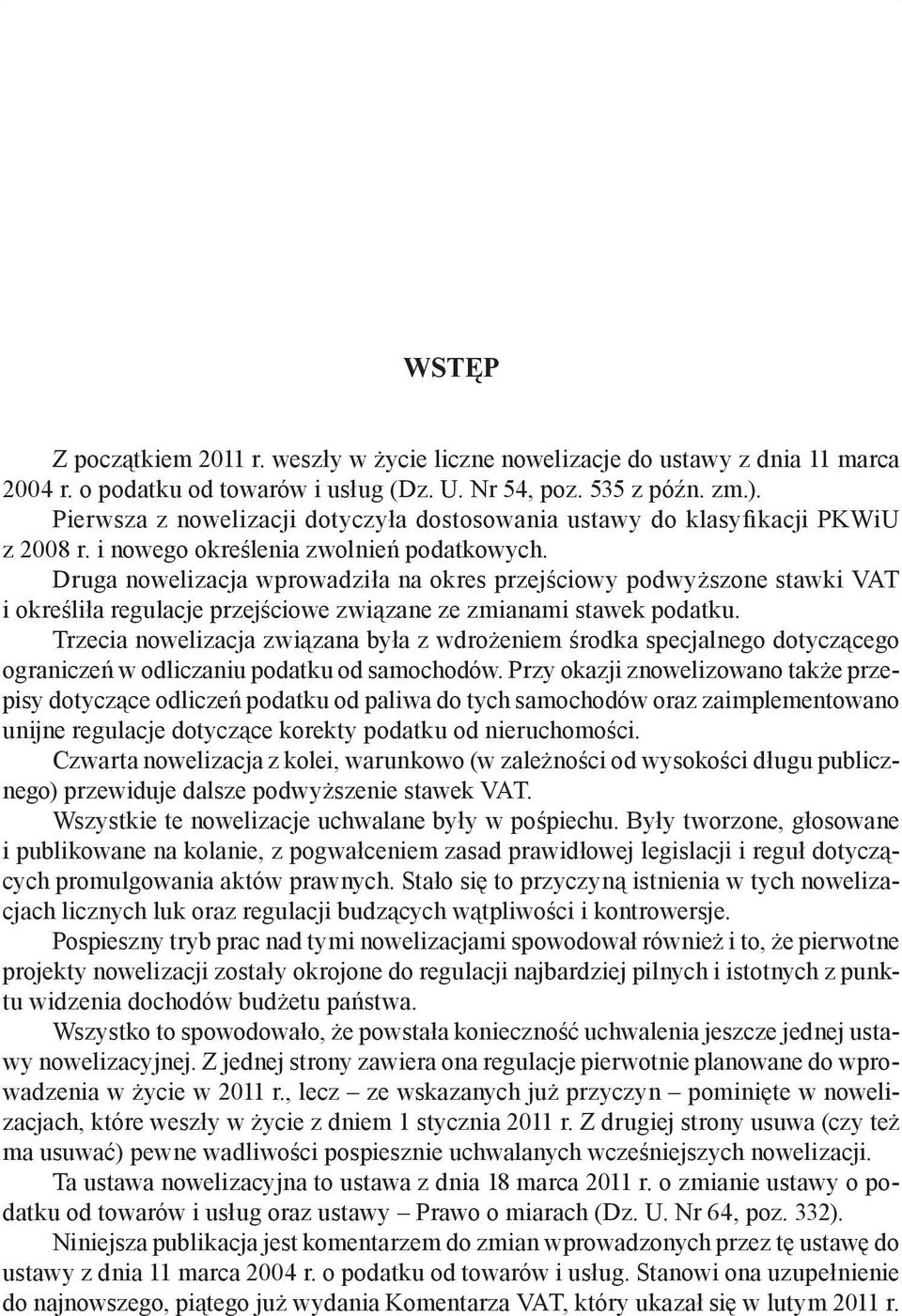 Druga nowelizacja wprowadziła na okres przejściowy podwyższone stawki VAT i określiła regulacje przejściowe związane ze zmianami stawek podatku.