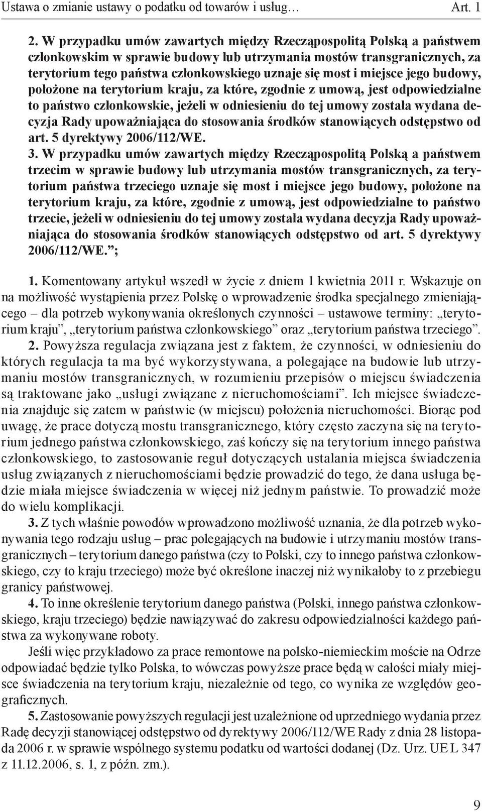 miejsce jego budowy, położone na terytorium kraju, za które, zgodnie z umową, jest odpowiedzialne to państwo członkowskie, jeżeli w odniesieniu do tej umowy została wydana decyzja Rady upoważniająca