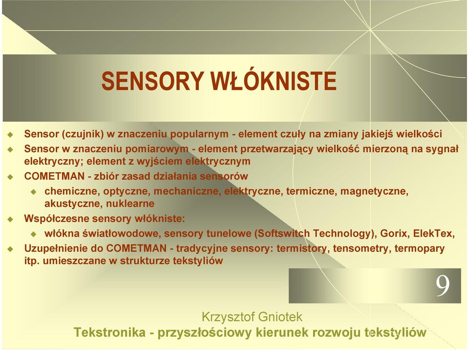 optyczne, mechaniczne, elektryczne, termiczne, magnetyczne, akustyczne, nuklearne Współczesne sensory włókniste: włókna światłowodowe, sensory