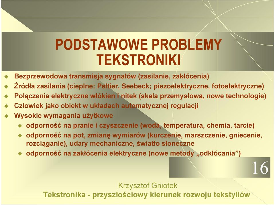 automatycznej regulacji Wysokie wymagania użytkowe odporność na pranie i czyszczenie (woda, temperatura, chemia, tarcie) odporność na pot, zmianę