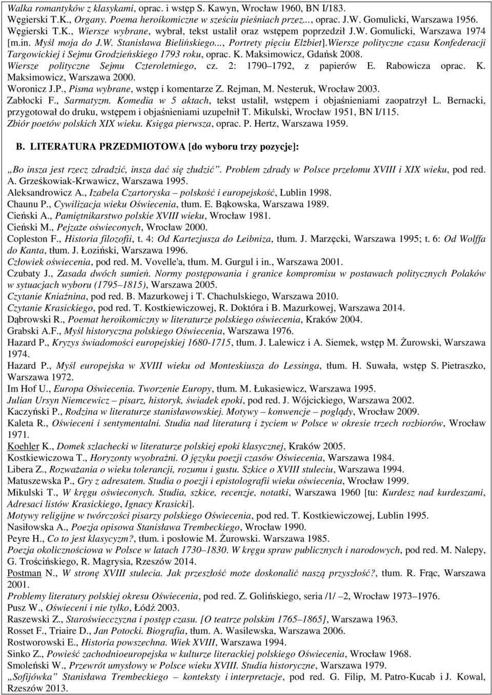 Wiersze polityczne czasu Konfederacji Targowickiej i Sejmu Grodzieńskiego 1793 roku, oprac. K. Maksimowicz, Gdańsk 2008. Wiersze polityczne Sejmu Czteroletniego, cz. 2: 1790 1792, z papierów E.