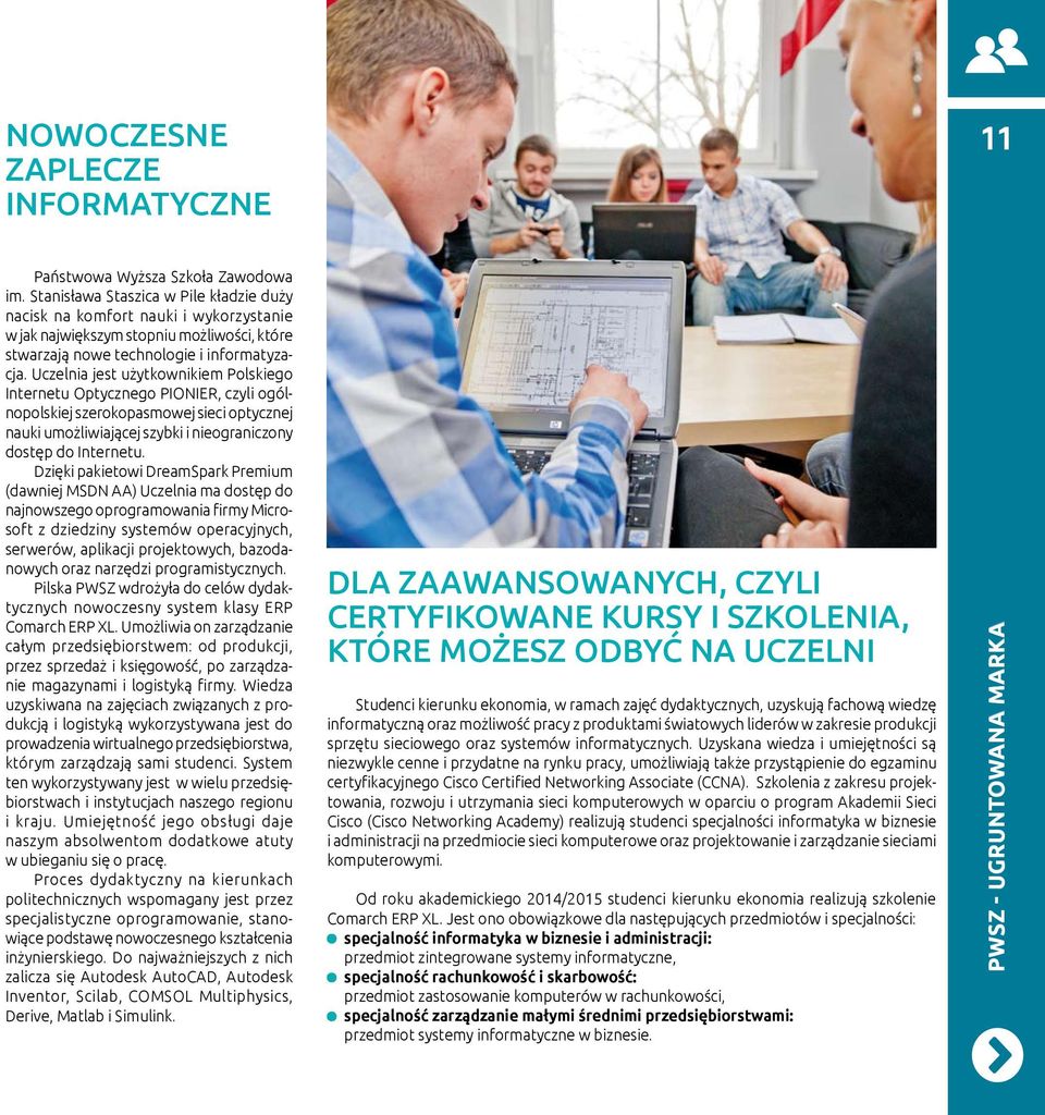 Uczelnia jest użytkownikiem Polskiego Internetu Optycznego PIONIER, czyli ogólnopolskiej szerokopasmowej sieci optycznej nauki umożliwiającej szybki i nieograniczony dostęp do Internetu.
