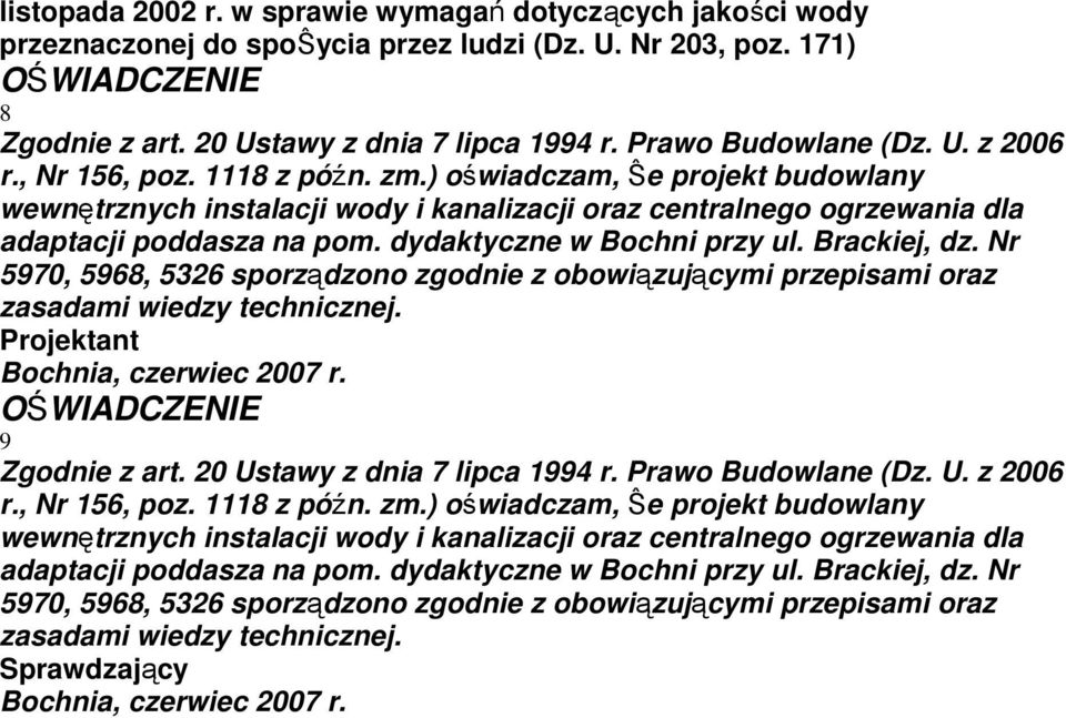 dydaktyczne w Bochni przy ul. Brackiej, dz. Nr 5970, 5968, 5326 sporządzono zgodnie z obowiązującymi przepisami oraz zasadami wiedzy technicznej. Projektant Bochnia, czerwiec 2007 r.
