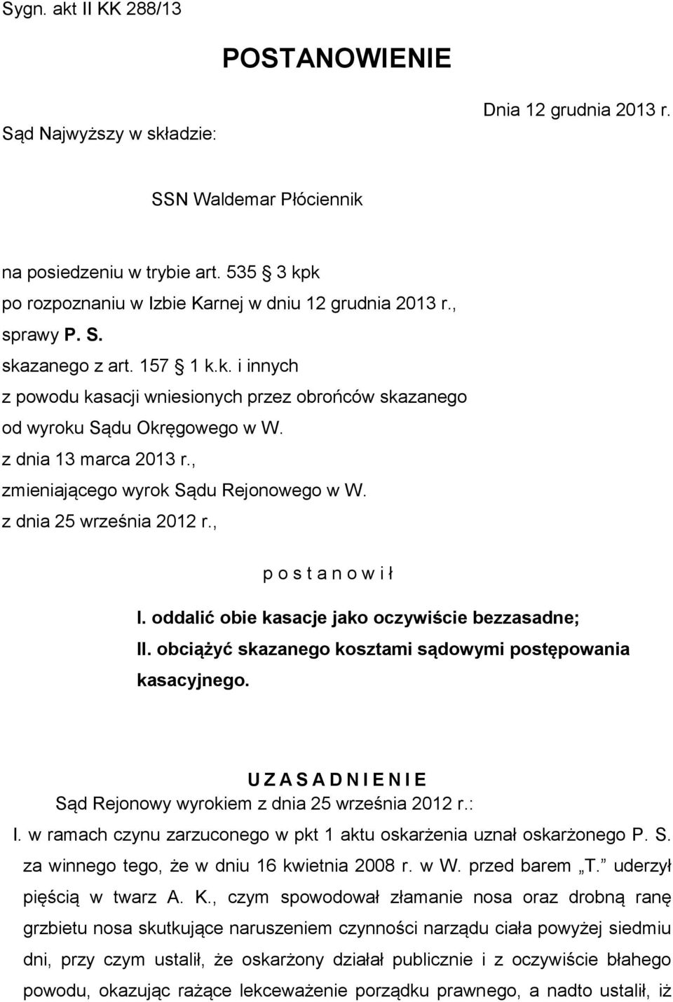 z dnia 13 marca 2013 r., zmieniającego wyrok Sądu Rejonowego w W. z dnia 25 września 2012 r., p o s t a n o w i ł I. oddalić obie kasacje jako oczywiście bezzasadne; II.