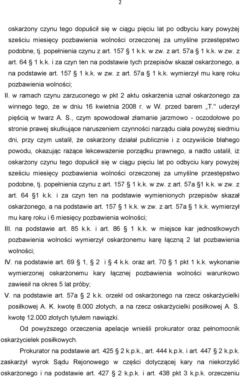 w ramach czynu zarzuconego w pkt 2 aktu oskarżenia uznał oskarżonego za winnego tego, że w dniu 16 kwietnia 2008 r. w W. przed barem T." uderzył pięścią w twarz A. S.