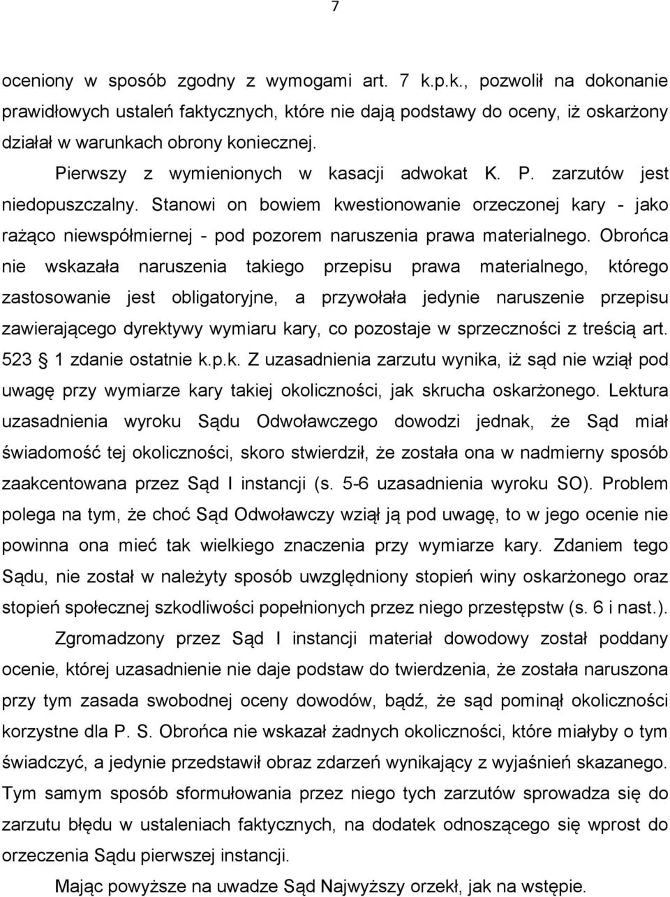 Stanowi on bowiem kwestionowanie orzeczonej kary - jako rażąco niewspółmiernej - pod pozorem naruszenia prawa materialnego.