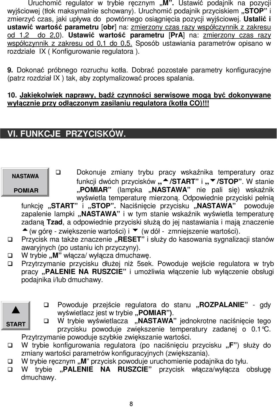 Ustalić i ustawić wartość parametru [obr] na: zmierzony czas razy współczynnik z zakresu od 1,2 do 2,0). Ustawić wartość parametru [PrA] na: zmierzony czas razy współczynnik z zakresu od 0,1 do 0,5.