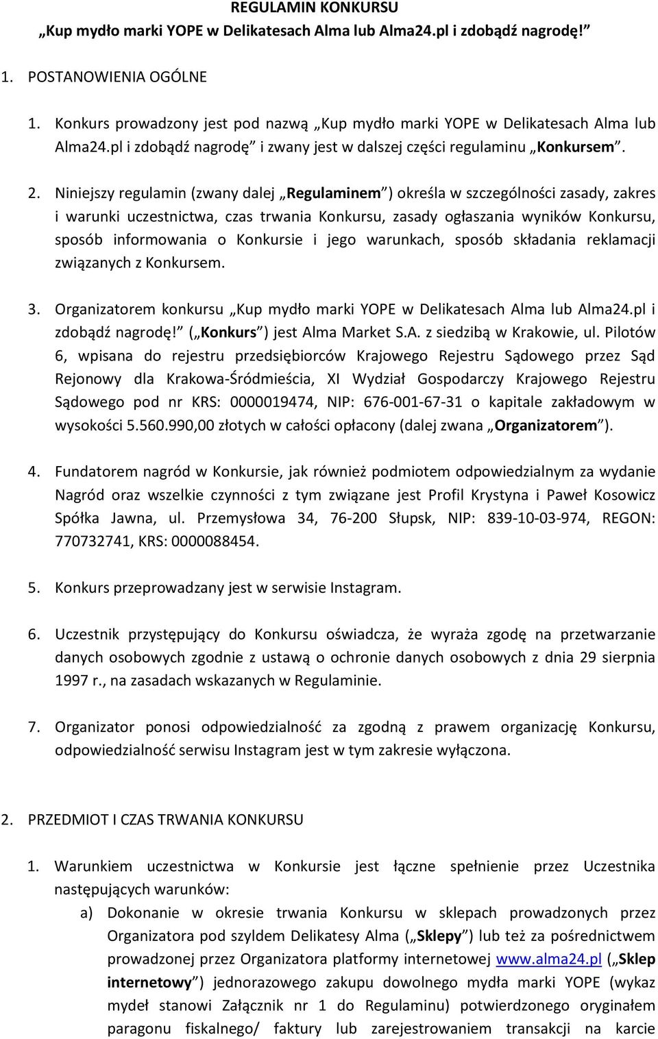 Niniejszy regulamin (zwany dalej Regulaminem ) określa w szczególności zasady, zakres i warunki uczestnictwa, czas trwania Konkursu, zasady ogłaszania wyników Konkursu, sposób informowania o