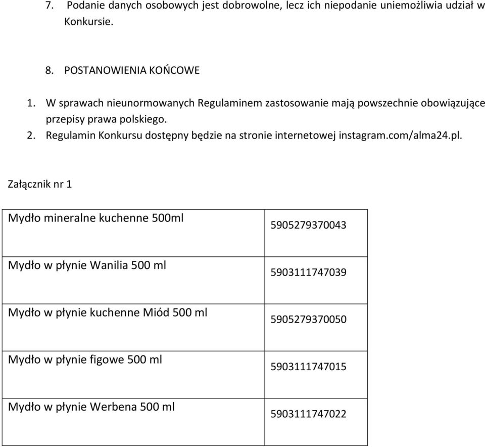 Regulamin Konkursu dostępny będzie na stronie internetowej instagram.com/alma24.pl.