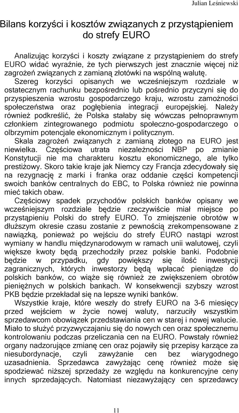 Szereg korzyści opisanych we wcześniejszym rozdziale w ostatecznym rachunku bezpośrednio lub pośrednio przyczyni się do przyspieszenia wzrostu gospodarczego kraju, wzrostu zamożności społeczeństwa