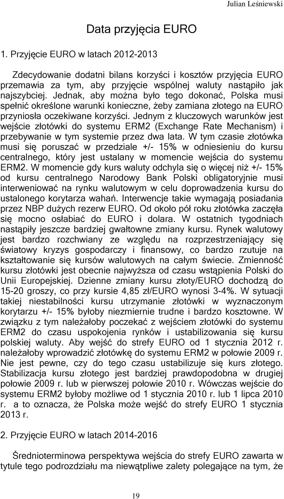 Jednym z kluczowych warunków jest wejście złotówki do systemu ERM2 (Exchange Rate Mechanism) i przebywanie w tym systemie przez dwa lata.