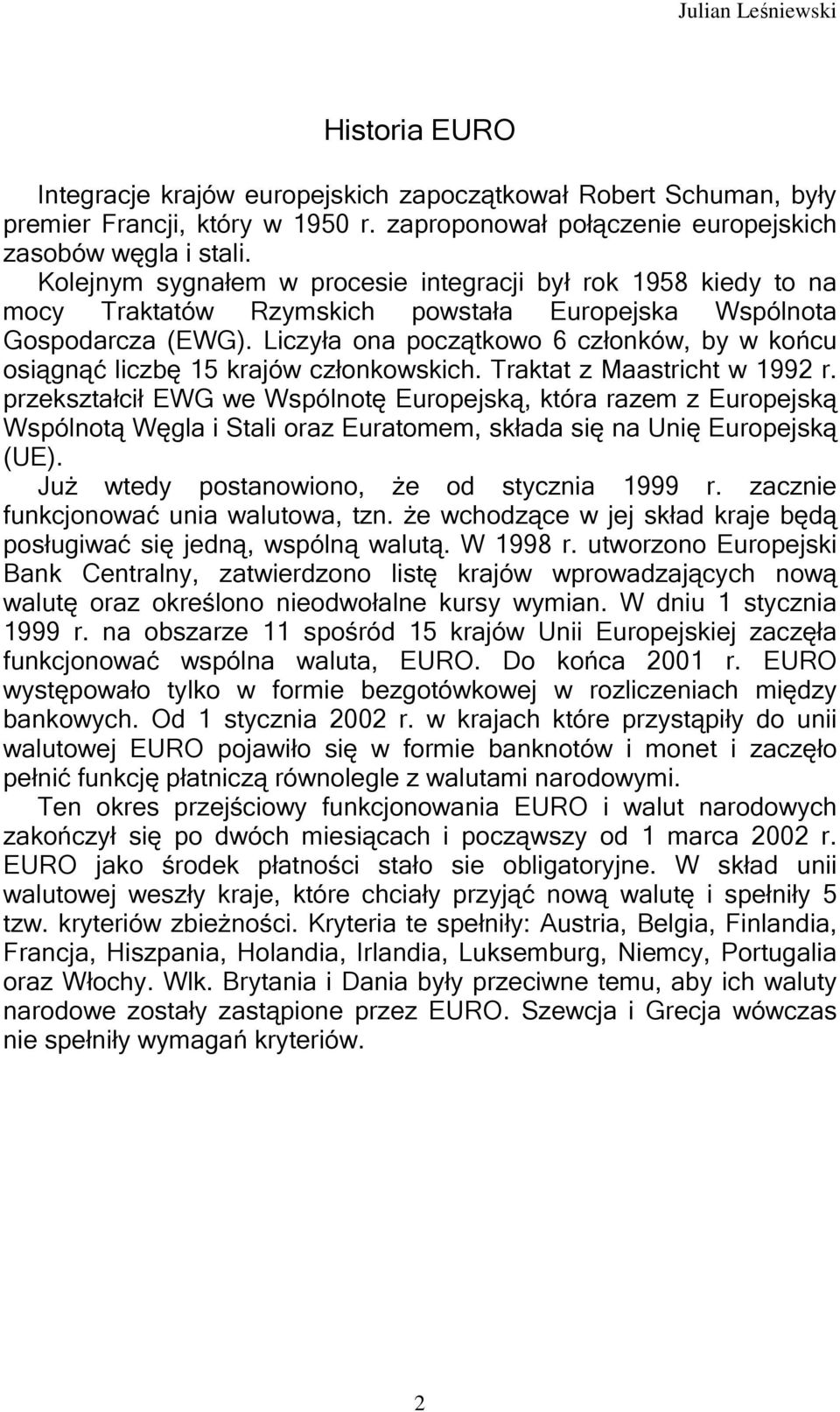 Liczyła ona początkowo 6 członków, by w końcu osiągnąć liczbę 15 krajów członkowskich. Traktat z Maastricht w 1992 r.