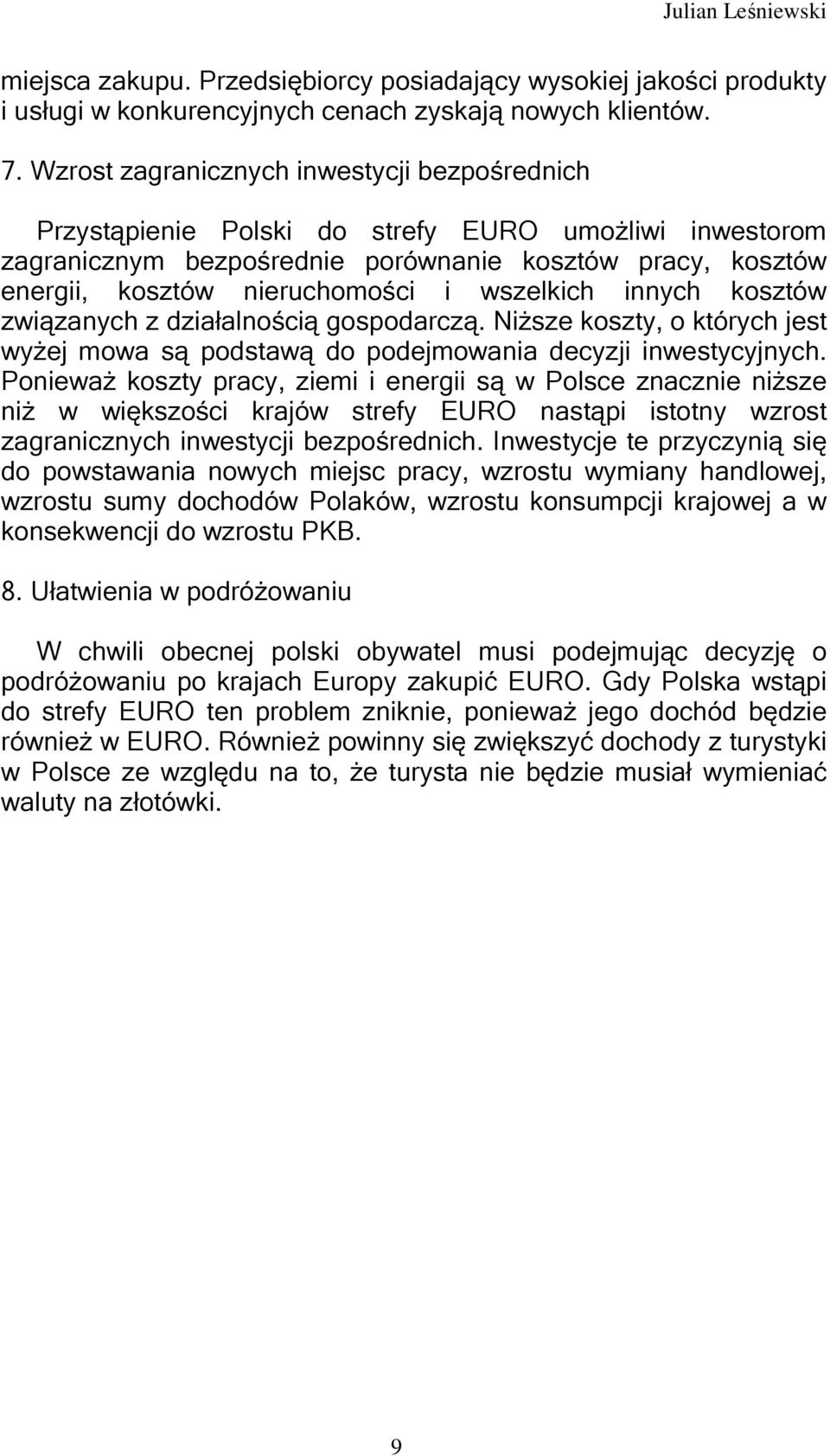 wszelkich innych kosztów związanych z działalnością gospodarczą. Niższe koszty, o których jest wyżej mowa są podstawą do podejmowania decyzji inwestycyjnych.