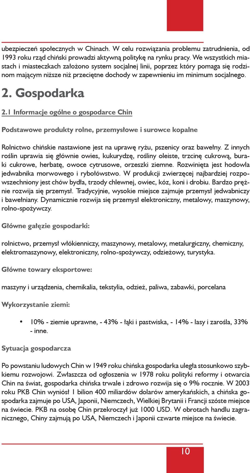 1 Informacje ogólne o gospodarce Chin Podstawowe produkty rolne, przemysłowe i surowce kopalne Rolnictwo chińskie nastawione jest na uprawę ryżu, pszenicy oraz bawełny.