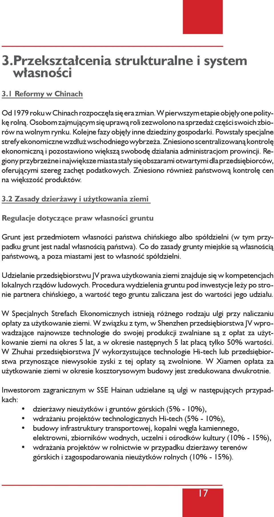 Powstały specjalne strefy ekonomiczne wzdłuż wschodniego wybrzeża. Zniesiono scentralizowaną kontrolę ekonomiczną i pozostawiono większą swobodę działania administracjom prowincji.