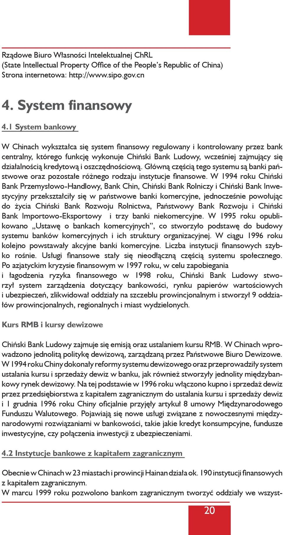 kredytową i oszczędnościową. Główną częścią tego systemu są banki państwowe oraz pozostałe różnego rodzaju instytucje finansowe.