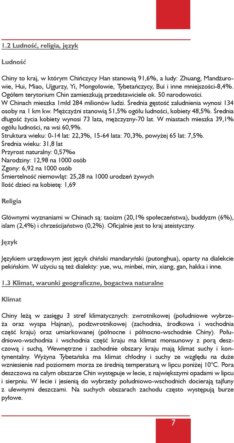 Mężczyźni stanowią 51,5% ogółu ludności, kobiety 48,5%. Średnia długość życia kobiety wynosi 73 lata, mężczyzny-70 lat. W miastach mieszka 39,1% ogółu ludności, na wsi 60,9%.