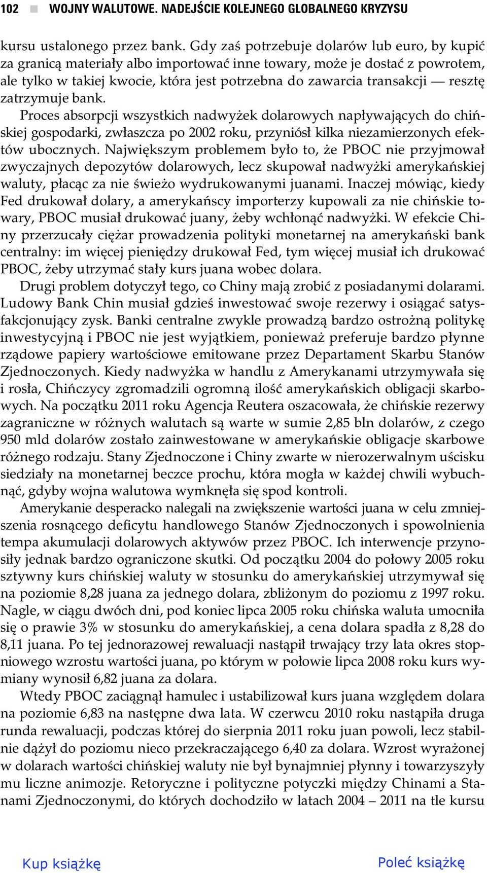 zatrzymuje bank. Proces absorpcji wszystkich nadwy ek dolarowych nap ywaj cych do chi skiej gospodarki, zw aszcza po 2002 roku, przyniós kilka niezamierzonych efektów ubocznych.