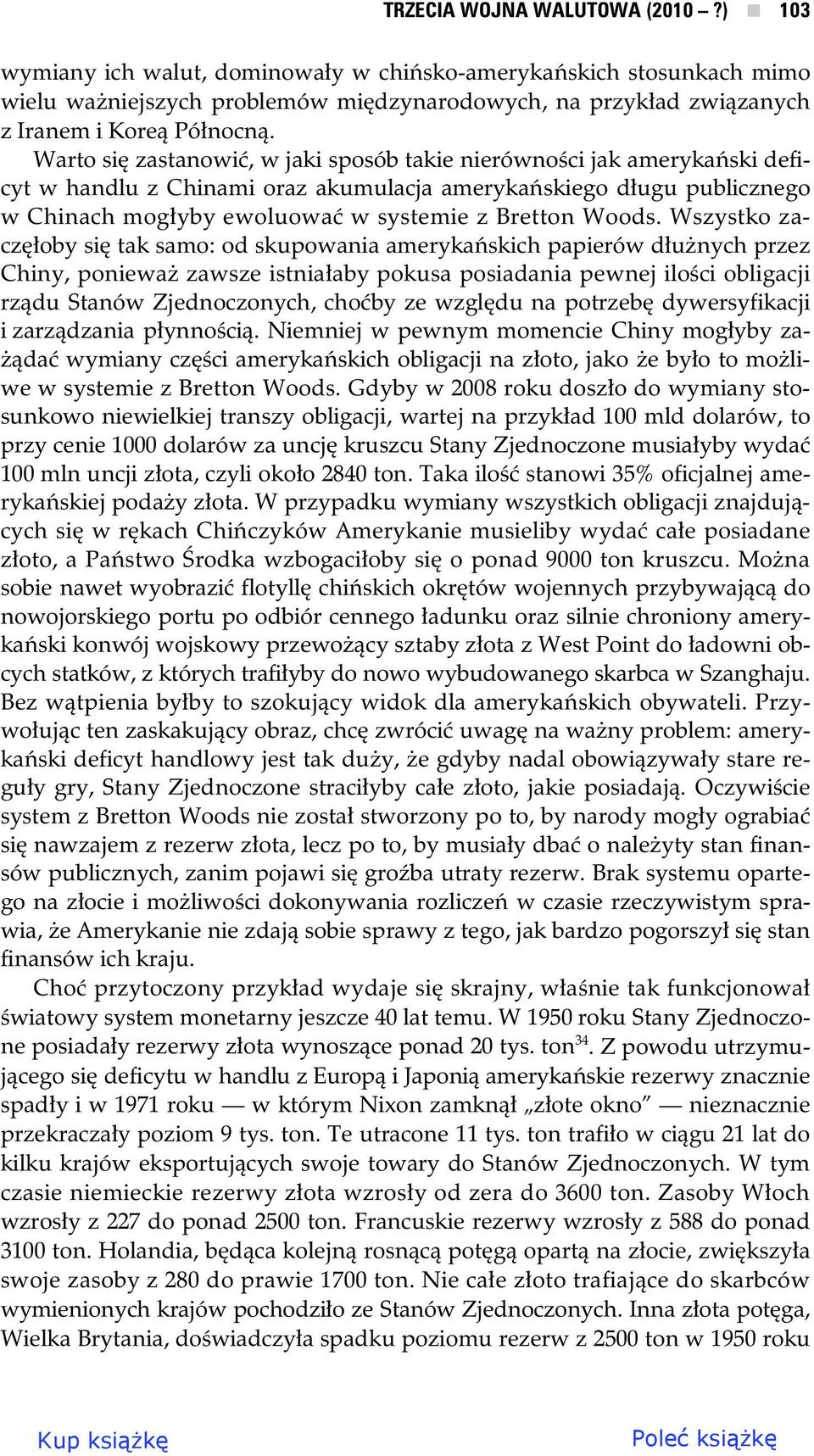 Wszystko zacz oby si tak samo: od skupowania ameryka skich papierów d u nych przez Chiny, poniewa zawsze istnia aby pokusa posiadania pewnej ilo ci obligacji rz du Stanów Zjednoczonych, cho by ze