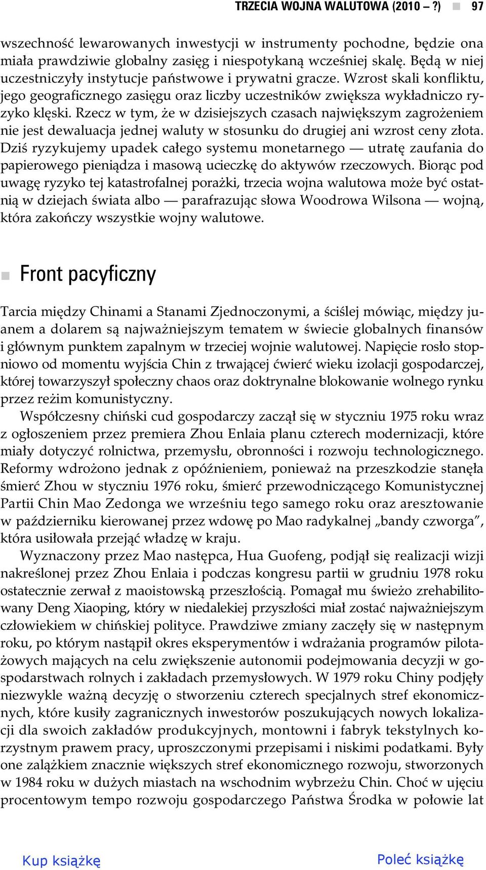 Rzecz w tym, e w dzisiejszych czasach najwi kszym zagro eniem nie jest dewaluacja jednej waluty w stosunku do drugiej ani wzrost ceny z ota.