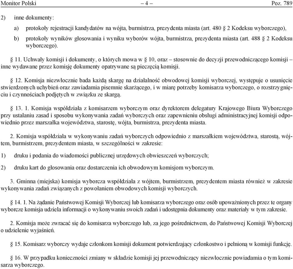 Uchwały komisji i dokumenty, o których mowa w 10, oraz stosownie do decyzji przewodniczącego komisji inne wydawane przez komisję dokumenty opatrywane są pieczęcią komisji. 12.