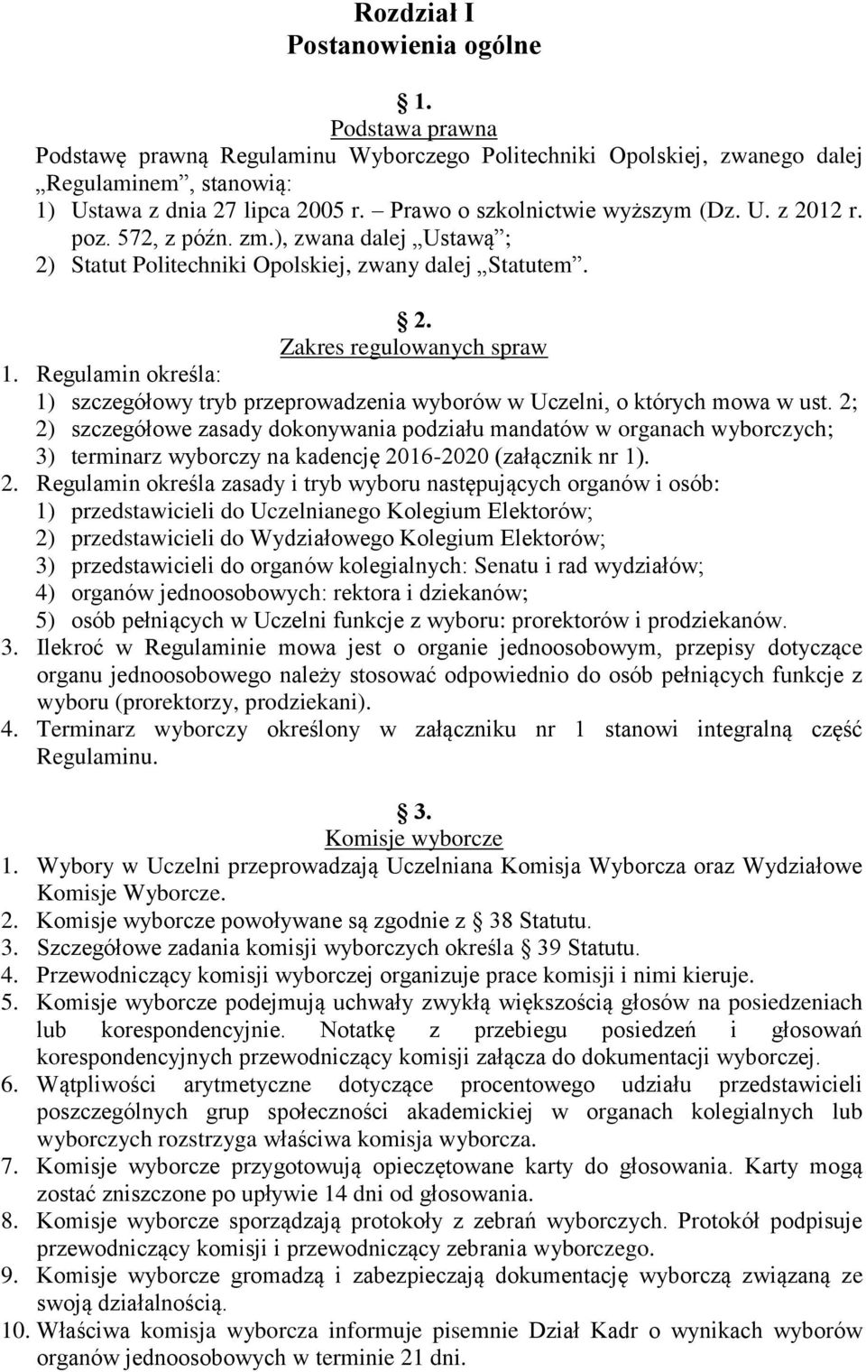 Regulamin określa: 1) szczegółowy tryb przeprowadzenia wyborów w Uczelni, o których mowa w ust.